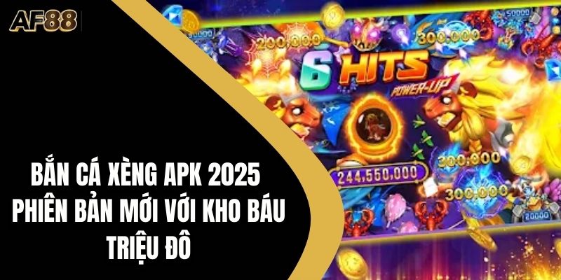 Bắn Cá Xèng Apk 2025 Phiên Bản Mới Với Kho Báu Triệu Đô