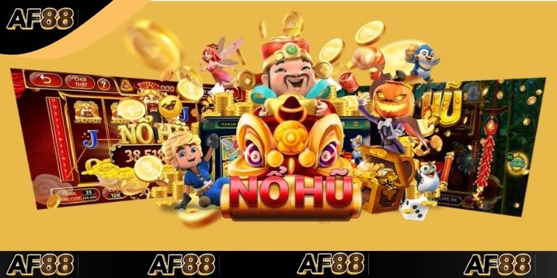 Tổng quan về sảnh nổ hũ AF88